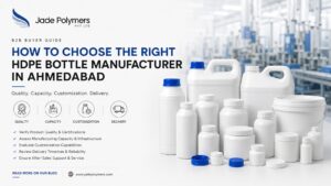 How To Choose The Right HDPE Bottle Mnaufacturer In Ahmedabad